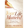Your Life Matters: 8 Simple Steps to Writing Your Story