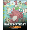 Happy Birthday, Dragon!: Celebrate The Perfect Birthday For Your Dragon. A Cute and Fun Children Story To Teach Kids To Celebrate Birthday.