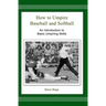 How to Umpire Baseball and Softball: An Introduction to Basic Umpiring Skills