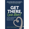 Get There, Love Here!: The busy professional's guide to authentic, enjoyable success