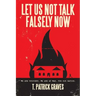 Let Us Not Talk Falsely Now