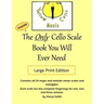 The Only Cello Scale Book You Will Ever Need - Large Print Edition: Large Print Edition