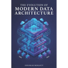 The Evolution of Modern Data Architecture