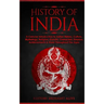 History of India: A Concise Introduction to Indian History, Culture, Mythology, Religion, Gandhi, Characters, Empires, Achievements & Mo