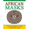 African Masks: Coloring Pages for Kids and Kids at Heart