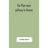 The plain man's pathway to Heaven, wherein every man may clearly see whether he shall be saved or damned, with a table of all the principal matters, a