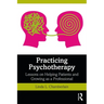 Practicing Psychotherapy: Lessons on Helping Patients and Growing as a Professional