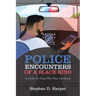 Police Encounters of a Black Kind: A Guide for Those Who May Not Know