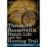 Theodore Roosevelt's Ranch Life and the Hunting Trail