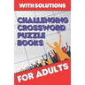 Challenging Crossword Puzzle Books for Adults: Crossword Puzzle Books for Adults, Crossword for Men and Women, Challenging Crossword Puzzles with Solu