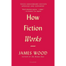 How Fiction Works: (Tenth Anniversary Edition) Updated and Expanded