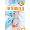 IV Starts for the RN and EMT: RAPID and EASY Guide to Mastering Intravenous Catheterization, Cannulation and Venipuncture Sticks for Nurses and Para