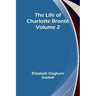 The Life of Charlotte Brontë - Volume 2