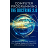 Computer Programming The Doctrine 2.0: Full Breakdown of HTML, Python, C, C++, Coding Raspberry PI, Java, SQL, HTML and Black Hat Hacking.