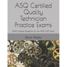 ASQ Certified Quality Technician Practice Exams: 200 Practice Questions for the ASQ CQT Exam