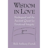Wisdom in Love: Kierkegaard and the Ancient Quest for Emotional Integrity