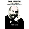 Emile Durkheim: His Life and Work: A Historical and Critical Study