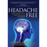 Headache Free: Relieve Migraine, Tension, Cluster, Menstrual and Lyme Headaches