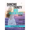 Dancing with the Most Holy Trinity: God Adventures Mini Book 2