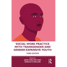 Social Work Practice with Transgender and Gender Expansive Youth