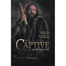 The Captive and the King's Will: Simon Peter Was Bound by Fear. What Changed Him Can Change You.