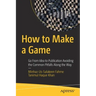 How to Make a Game: Go from Idea to Publication Avoiding the Common Pitfalls Along the Way