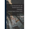 Catalogue of Paintings by Daniel Huntington, N.A.