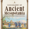 Geography of Ancient Mesopotamia Ancient Civilizations Grade 4 Children's Ancient History