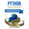 Python Crash Course: A Practical Beginner's Guide to Learn Python in 7 Days or Less, Introducing You Into the World of Data Science, Artifi