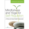 Mindfulness and Yoga for Self-Regulation: A Primer for Mental Health Professionals