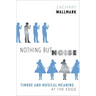 Nothing But Noise: Timbre and Musical Meaning at the Edge