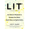 Lit: Life Ignition Tools: Use Nature's Playbook to Energize Your Brain, Spark Ideas, and Ignite Action