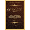 A Review Of Edward H. Jewett's Communion Wine: And The Holy Supper Is Representative, Being A Brief Consideration Of Its Use And Emblems (1889)