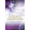 Cosmic Messengers: The Universal Secrets to Unlocking Your Purpose and Becoming Your Own Life Guide