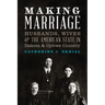 Making Marriage: Husbands, Wives, and the American State in Dakota and Ojibwe Country