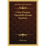 I Was Winston Churchill's Private Secretary