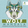 Wolf Mandala Coloring Activities for Kids and Teens