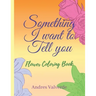 Something I want To Tell You: Flower Coloring Book