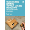 Transforming Learning Through Tangible Instruction: The Case for Thinking with Things