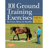 101 Ground Training Exercises for Every Horse & Handler