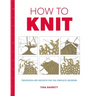 How to Knit: Techniques and Projects for the Complete Beginner