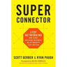 Superconnector: Stop Networking and Start Building Business Relationships That Matter