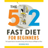 The 5:2 Fast Diet for Beginners: The Complete Book for Intermittent Fasting with Easy Recipes and Weight Loss Plans