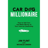 Car Dog Millionaire: How to Sell Cars and Make Money at Your Internet Dealership