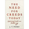 The Need for Creeds Today: Confessional Faith in a Faithless Age