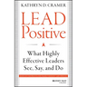 Lead Positive: What Highly Effective Leaders See, Say, and Do