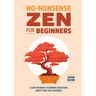 No-Nonsense Zen for Beginners: Clear Answers to Burning Questions about Core Zen Teachings