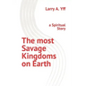 The most Savage Kingdoms on Earth: a Spiritual Story
