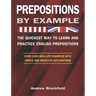 Prepositions by Example - The Quickest Way to Learn and Practice English Prepositions