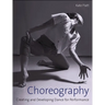 Choreography: Creating and Developing Dance for Performance